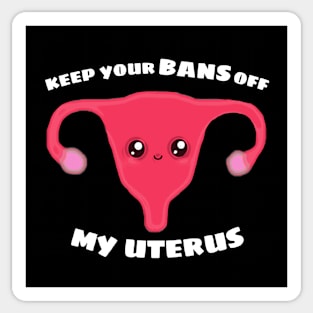 Keep Your BANS OFF My Uterus Sticker